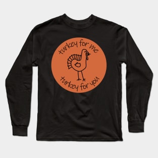 Thanksgiving Turkey for Me Turkey for You Long Sleeve T-Shirt